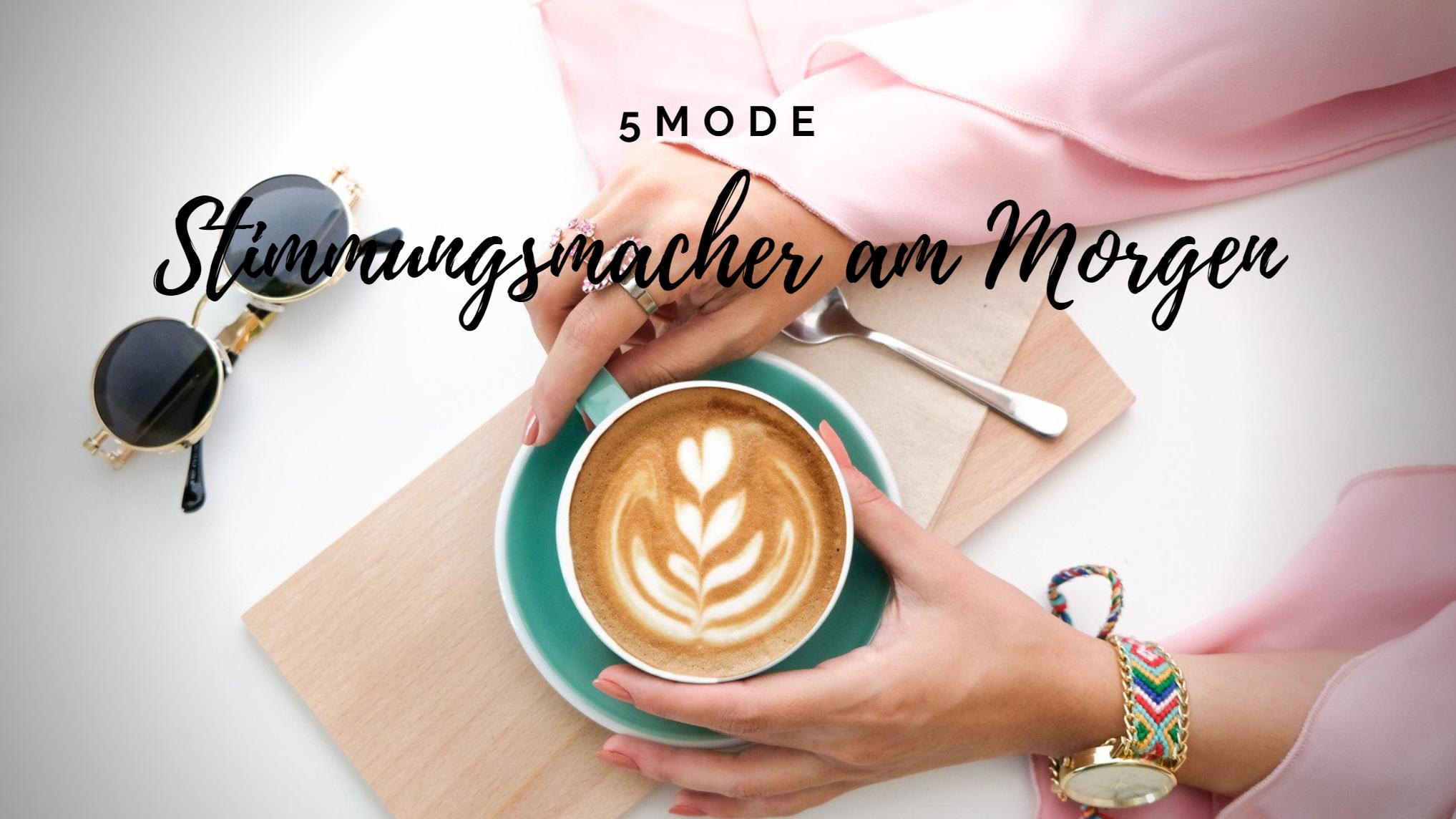 5 Mode Stimmungsmacher am Morgen