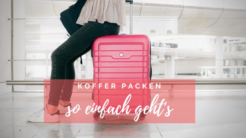 Koffer Packen - so einfach geht es! Carolin Kania | Expertin für authentische Stilberatung