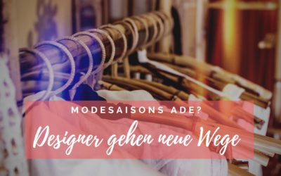 Modesaisons ade? Designer gehen neue Wege